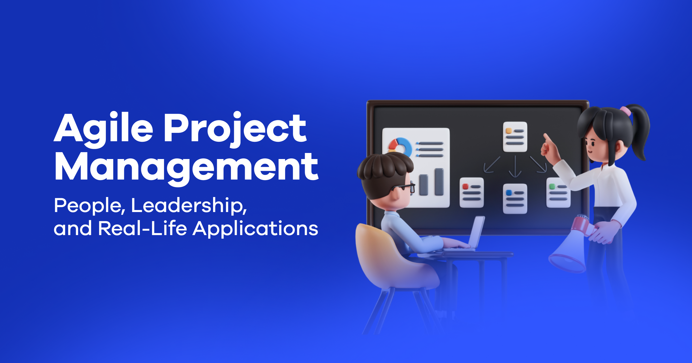 Agile Project Management: People, Leadership and Real-Life Applications